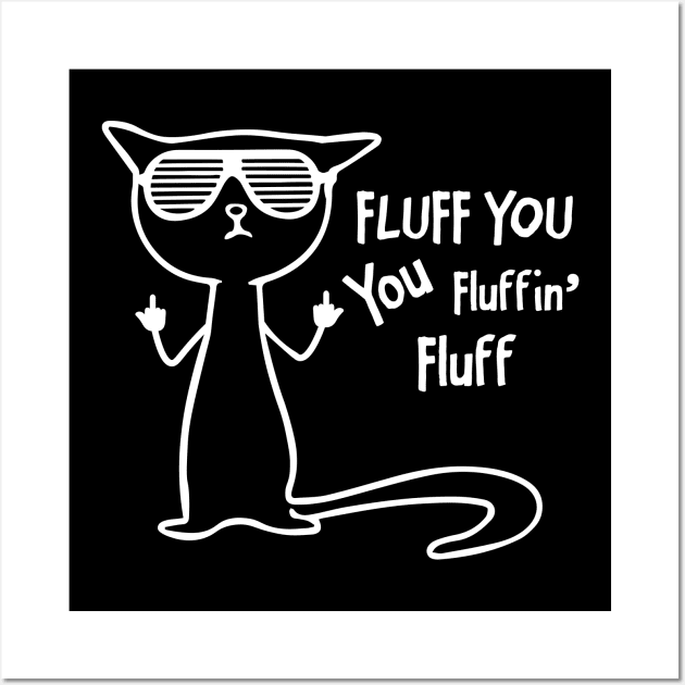 Funny cat - fluff you, you fluffin' fluff Wall Art by FoxCrew